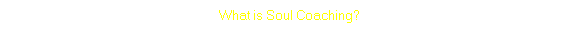What is Soul Coaching?